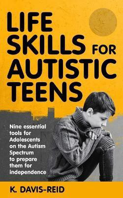 Life Skills for Autistic Teens(English, Paperback, Davis-Reid K)