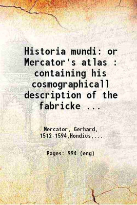 Historia mundi Or Mercator's atlas containing his cosmographicall description of the fabricke and figure of the world 1635 [Hardcover](Hardcover, Gerardus Mercator,Jodocu Hondius)