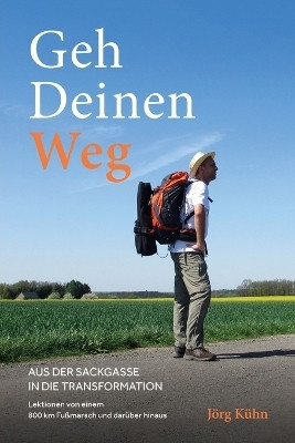 Geh Deinen Weg - Aus der Sackgasse in die Transformation(German, Paperback, Kuehn Joerg)