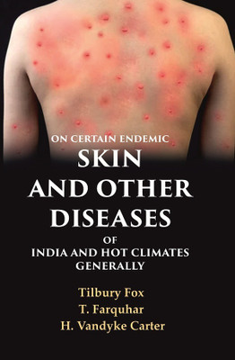 On Certain Endemic Skin and Other Diseases of India and Hot Climates Generally(Paperback, Tilbury Fox, T. Farquhar, H. Vandyke Carter)