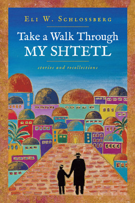 Take a Walk Through My Shtetl(English, Hardcover, Schlossberg Eli W)