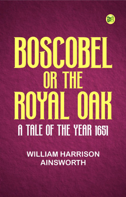 Boscobel; or, the royal oak: A tale of the year 1651(Paperback, William Harrison Ainsworth)