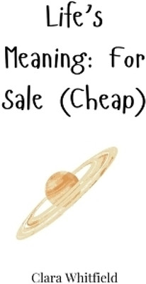 Life's Meaning(English, Paperback, Whitfield Clara)