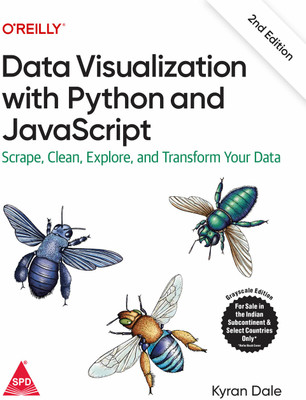 Data Visualization with Python and JavaScript: Scrape, Clean, Explore & Transform Your Data, Second Edition (Grayscale Indian Edition)(Paperback, Kyran Dale)