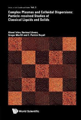 Complex Plasmas And Colloidal Dispersions: Particle-resolved Studies Of Classical Liquids And Solids(English, Hardcover, Ivlev Alexei)