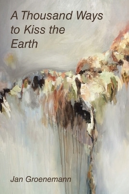 A Thousand Ways to Kiss the Earth(English, Paperback, Groenemann Jan)