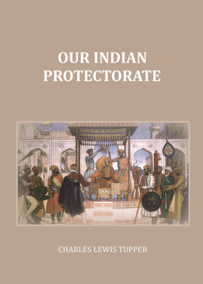 Our Indian Protectorate(Paperback, Charles Lewis Tupper)