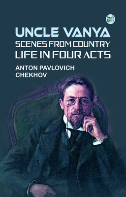 Uncle Vanya: Scenes from Country Life in Four Acts(Paperback, Anton Pavlovich Chekhov)