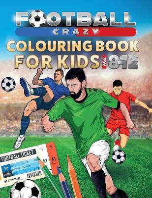 Football Crazy Colouring Book For Kids Age 8-12(English, Paperback, Creative Kids Studio)