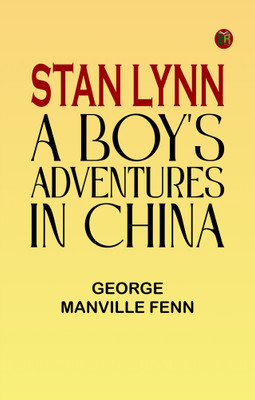 Stan Lynn: A Boy's Adventures in China(Paperback, George Manville Fenn)