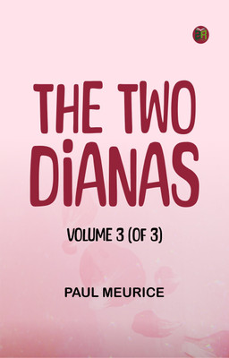 The Two Dianas, Volume 3 (of 3)(Paperback, Paul Meurice)