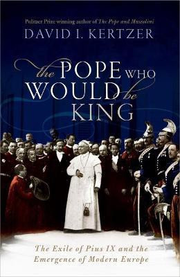 The Pope Who Would Be King  - The Exile of Pius IX and the Emergence of Modern Europe(English, Hardcover, Kertzer David I.)