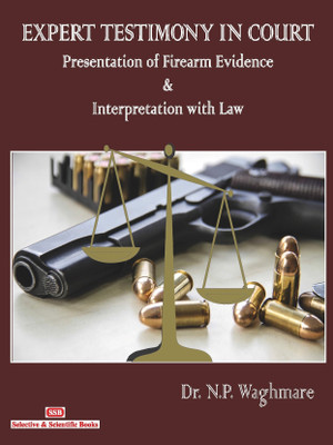 Expert Testimony In Court Presentation Of Firearm Evidence And Interpretation With Law(Paperback, Dr. N. P. Waghmare)
