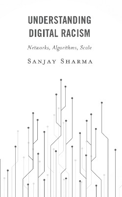 Understanding Digital Racism(English, Hardcover, Sharma Sanjay Senior Lecturer in Sociology, Communications, Brunel University)