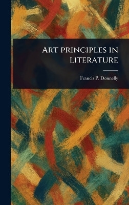 Art Principles in Literature(English, Hardcover, Donnelly Francis P (Francis Patrick))