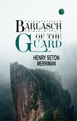 Barlasch of the Guard(Paperback, Henry Seton Merriman)