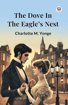 The Dove In The Eagle s Nest(English, Paperback, Yonge Charlotte M)