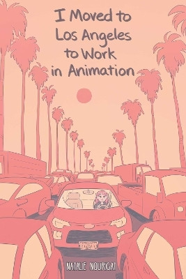 I Moved to Los Angeles to Work in Animation(English, Paperback, Nourigat Natalie)