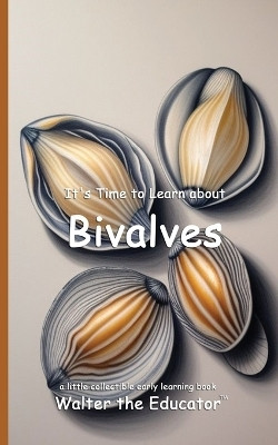 It's Time to Learn about Bivalves(English, Paperback, Walter the Educator)