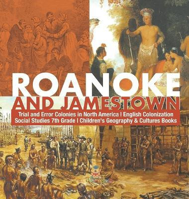 Roanoke and Jamestown! Trial, Error, Successes and Failures in North American Colonization Grade 7 Children's American History(English, Hardcover, Baby Professor)