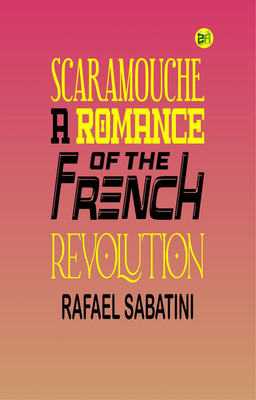 Scaramouche: A Romance of the French Revolution(Paperback, Rafael Sabatini)
