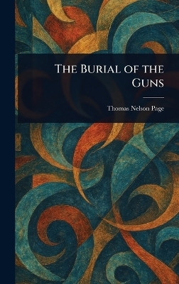 The Burial of the Guns(English, Hardcover, Page Thomas Nelson)