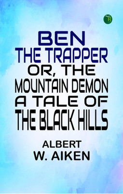 Ben, the Trapper or The Mountain Demon: A Tale of the Black Hills(Paperback, Albert W. Aiken)