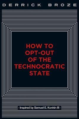 How to Opt-Out of the Technocratic State(English, Paperback, Broze Derrick)