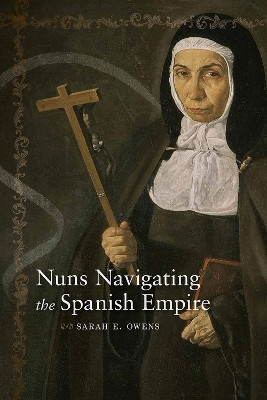 Nuns Navigating the Spanish Empire(English, Paperback, Owens Sarah E.)