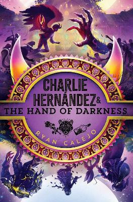 Charlie Hernandez & the Hand of Darkness: Volume 5(English, Hardcover, Calejo Ryan)