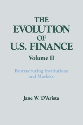 The Evolution of US Finance: v. 2: Restructuring Institutions and Markets(English, Paperback, D'Arista Jane W.)