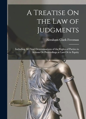 Treatise of the Law of Judgments including 
All Final Determinations of the Rights of 
Parties in Actions or Proceedings at Law or 
in Equity (5th ed., rev. and greatly enl.)
Freeman, Abraham Clark; 
Tuttle, Edward W(Paperback, .....) Treatise of the Law of Judgments including 
All Final Determinations of the Rights of 
Parties in Actions or Proceedings at Law or 
in Equity (5th ed., rev. and greatly enl.)
Freeman, Abraham Clark; 
Tuttle, Edward W(Paperback, .....)