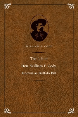 The Life of Hon. William F. Cody, Known As Buffalo Bill(English, Hardcover, Cody William F.)