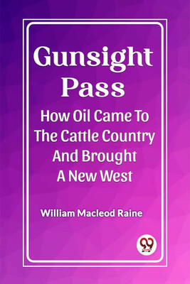 Gunsight Pass How Oil Came To The Cattle Country And Brought A New West(English, Paperback, MacLeod Raine William)