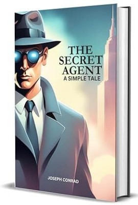 The Secret Agent : A Simple Tale(Hardcover, Joseph Conrad)