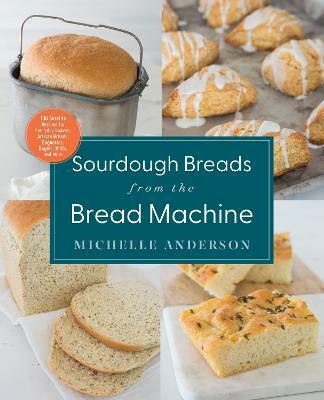 Sourdough Breads from the Bread Machine(English, Paperback, Anderson Michelle)