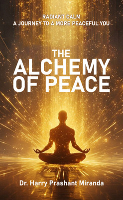 The Alchemy of Peace Radiant Calm : A Journey to a More Peaceful You(Paperback, Dr. Harry Prashant Miranda)