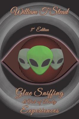 Glue Sniffing & Out of Body Experiences(English, Paperback, Stead William T)