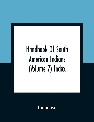 Handbook Of South American Indians (Volume 7) Index(English, Paperback, unknown)