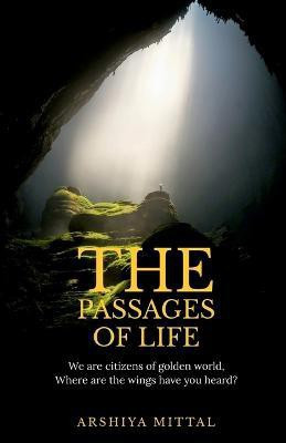 The passages of life(English, Paperback, Mittal Arshiya)
