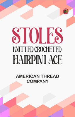 Stoles: Knitted Crocheted Hairpin Lace(Paperback, American Thread Company)