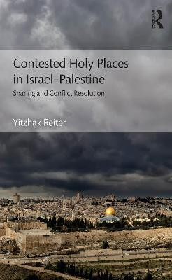 Contested Holy Places in Israel-Palestine(English, Electronic book text, Reiter Yitzhak)