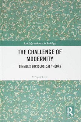 The challenge of modernity.: Simmel's sociological theory.(Paperback, Fitzi, Gregor)