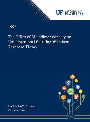 The Effect of Multidimensionality on Unidimensional Equating With Item Response Theory(English, Hardcover, Spence Patricia)