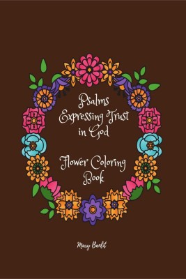 Psalms Expressing Trust in God  - Great! Coloring Book with Flowers to Help You Believe and Receive Divine Help | Bible Verses for Adults and Teens |(English, Paperback, Mary Banlit)