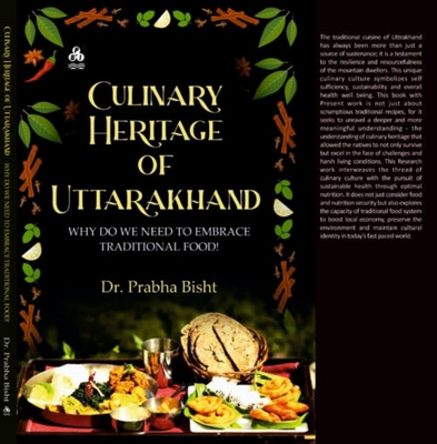 Culinary Heritage of Uttarakhand: Why Do We Need To
Embrace Traditional Food!(Hardcover, Dr. Prabha Bisht)