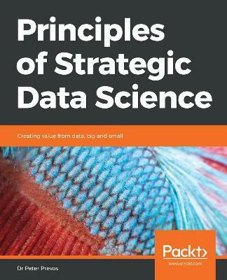 Principles of Strategic Data Science(English, Paperback, Prevos Dr Peter)