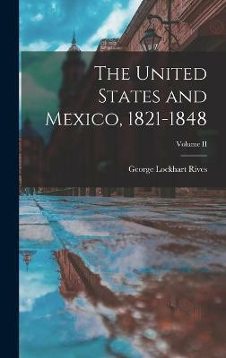 The United States and Mexico, 1821-1848; Volume II(English, Hardcover, Rives George Lockhart)