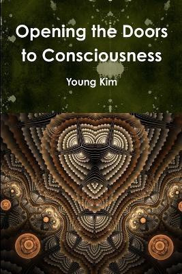 Opening the Doors to Consciousness(English, Paperback, Kim Young)