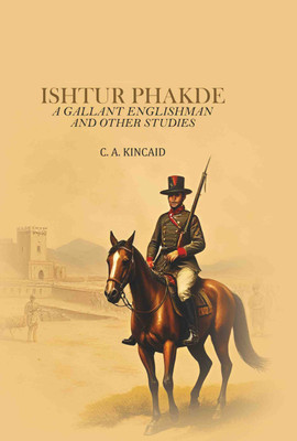 Ishtur Phakde: A Gallant Englishman And Other Studies(Paperback, C. A. Kincaid)